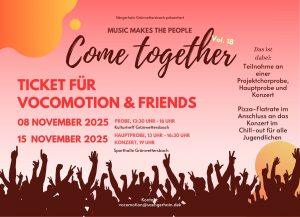 Flyer für Vocomotion & Friends. Inhalt: Sängerhain Grünwettersbach präsentiert “Come together”. Ticket für Vocomotion & Friends. 08. November 2025, 13:30 bis 16 Uhr Probe im Kulturtreff Grünwettersbach. 15. November 2025, 13 bis 16:30 Uhr Hauptprobe und 19 Uhr Konzert in der Sporthalle Grünwettersbach. Das ist dabei: Teilnahme an einer Projektchorprobe, Hauptprobe und Konzert. Pizza-Flatrate im Anschluss an das Konzert im Chill-out für alle Jugendlichen. Kontakt: vocomotion@saengerhain.de