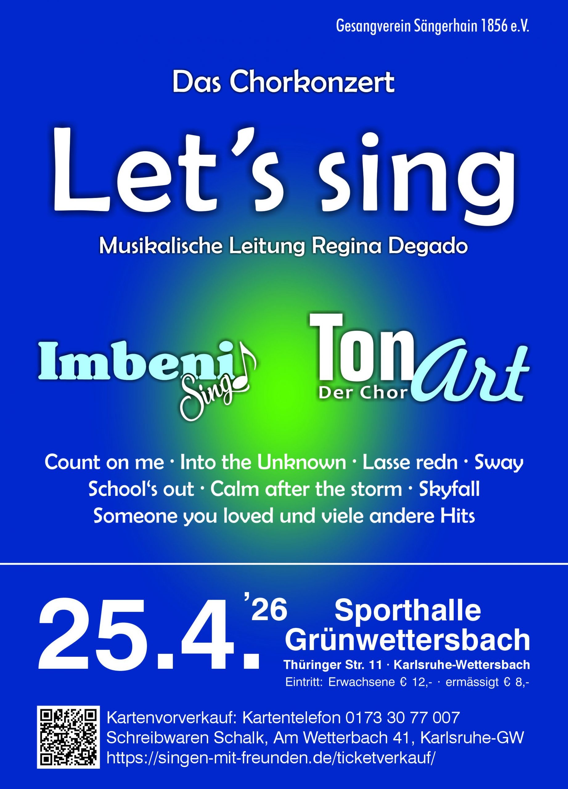 Flyer zum Konzert "Let's sing" der Chöre Imbeni Sing und TonArt am 25.04.2016 in der Sporthalle Grünwettersbach. Inhalt: "Das Chorkonzert Let's sing! Musikalische Leitung Regina Degado. Songs im Programm: Count on me, Into the Unknown, Lasse redn, Sway, School's out, Calm after the storm, Skyfall, Someone you loved und viele andere Hits. 25.04.2026 in der Sporthalle Grünwettersbach, Thüringer Str. 11, Karlsruhe-Wettersbach. Eintritt: Erwachsene 12 Euro, ermäßigt 8 Euro. Kartenvorverkauf über Telefon: 01733077007 sowie bei Schreibwaren Schalk, Am Wetterbach 41, Karlsruhe-Grünwettersbach, oder digital unter singen-mit-freunden.de/ticketverkauf."